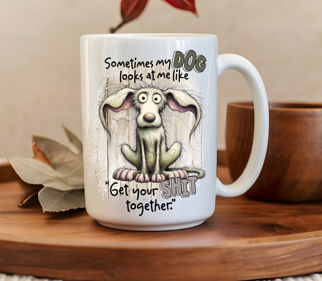 Sometimes My Dog Looks At Me Get Your Shit Together 15oz Mug