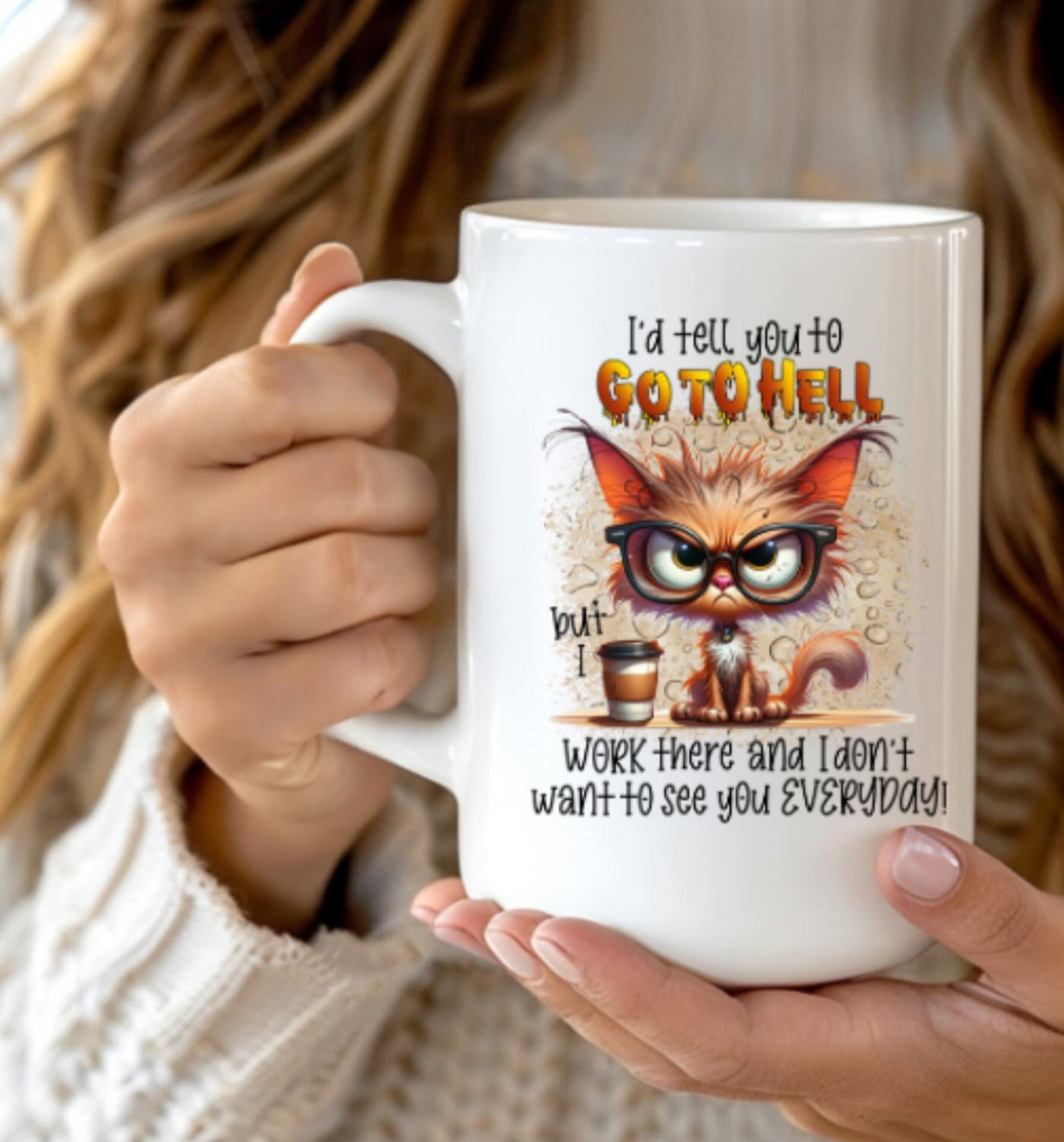 I’d tell you to go to hell but I work there and I don’t want to see you everyday 15oz Mug
