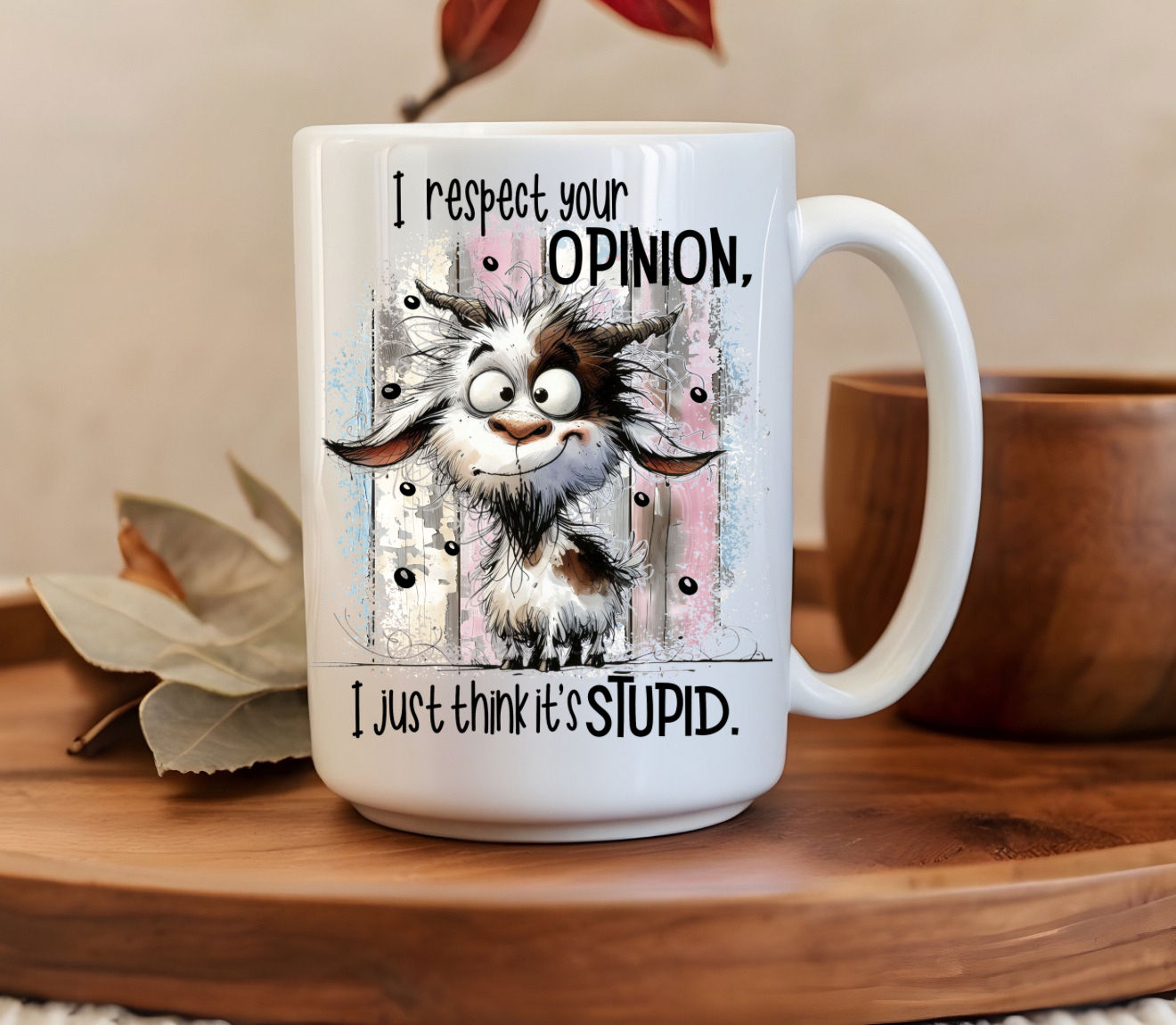 I Respect Your Opinion I Just Think It's Stupid 15oz mug