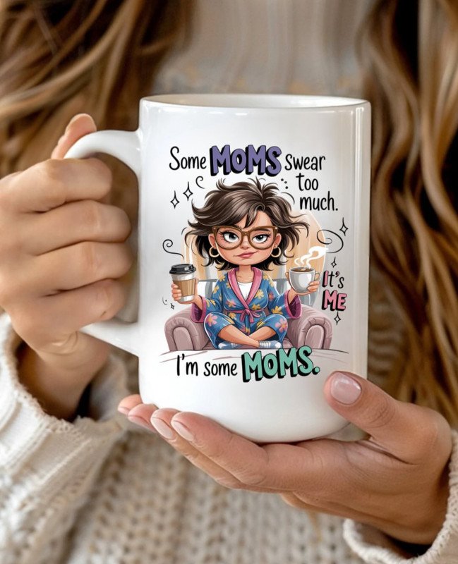 Some Moms swear too much. It's me I'm some moms 15oz Mug