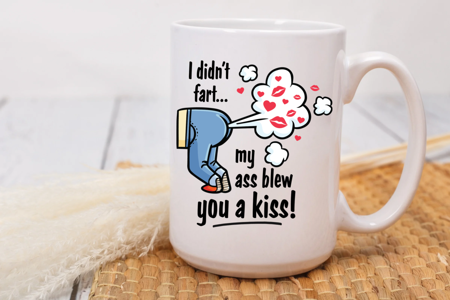 I didn’t fart my ass blow you a kiss 15oz mug