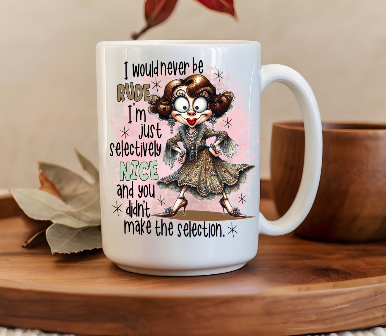 I Would Never Be Rude I'm Just Selectively Nice 15oz Mug